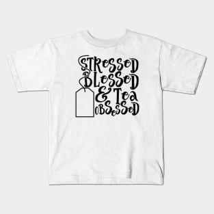 Stressed Blessed Tea Obsessed Kids T-Shirt